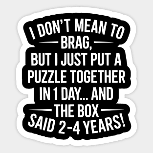 I Don't Mean To Brag I Just Put A Puzzle Together In One Day Sticker